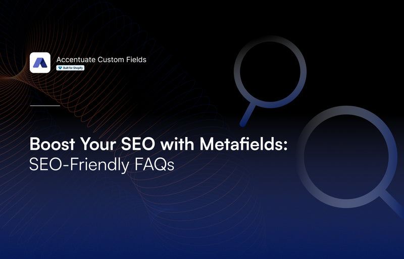 Boost Your SEO with Metafields: SEO-Friendly FAQs