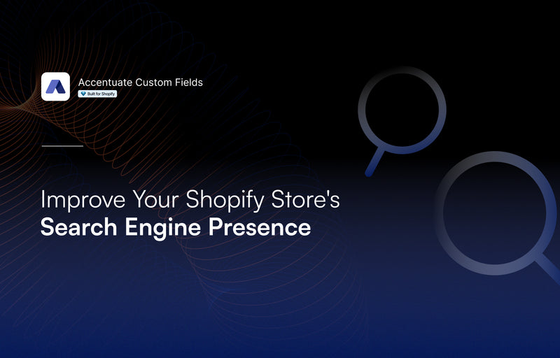 Improve Your Shopify Store's Search Engine Presence