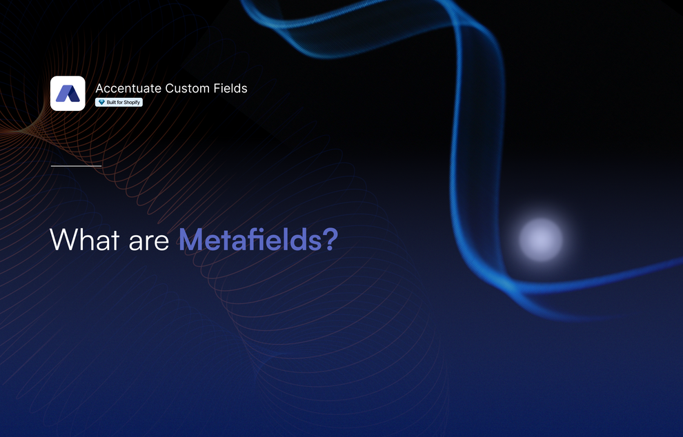 Shopify Metafields: Simple guide with examples – Accentuate Custom Fields